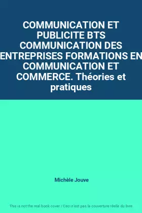 Couverture du produit · COMMUNICATION ET PUBLICITE BTS COMMUNICATION DES ENTREPRISES FORMATIONS EN COMMUNICATION ET COMMERCE. Théories et pratiques