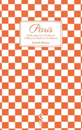 Couverture du produit · Paris, guide subjectif en 53 adresses : Paris, A Subjective Guide in 53 Addresses