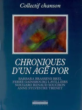 Couverture du produit · Chroniques d'un âge d'or: Barbara, Brassens, Brel, Ferré, Gainsbourg, Lavilliers, Nougaro, Renaud, Souchon, Anne Sylvestre, Tre