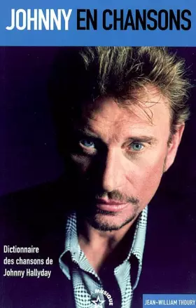 Couverture du produit · Johnny en chansons: De A à Z, le dictionnaire des chansons de Johnny Hallyday (Sur la musique)