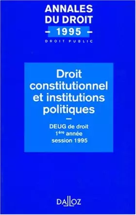 Couverture du produit · DROIT CONSTITUTIONNNEL ET INSTITUTIONS POLITIQUES. DEUG de droit 1ère année session 1995