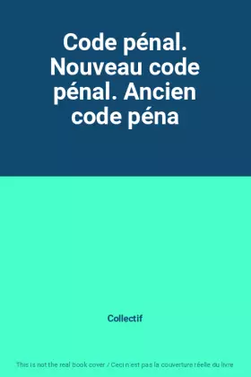 Couverture du produit · Code pénal. Nouveau code pénal. Ancien code péna