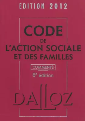 Couverture du produit · Code de l'action sociale et des familles 2012, commenté - 8e éd.: Codes Dalloz Professionnels