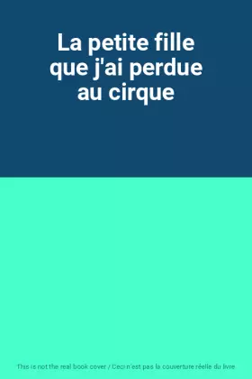 Couverture du produit · La petite fille que j'ai perdue au cirque