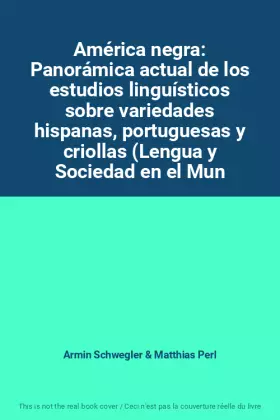 Couverture du produit · América negra: Panorámica actual de los estudios linguísticos sobre variedades hispanas, portuguesas y criollas (Lengua y Socie
