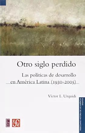 Couverture du produit · Otro siglo perdido. Las políticas de desarrollo en América Latina (1930-2005) (Spanish Edition)