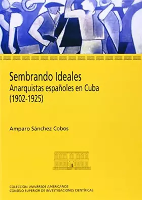 Couverture du produit · Sembrando ideales: Anarquistas españoles en Cuba (1902-1925)