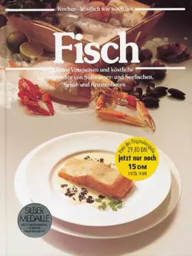 Couverture du produit · Fisch, Feine Vorspeisen und köstliche Hauptgerichte von Süßwasserfischen und Seefischen, Schaltieren und Krustentieren