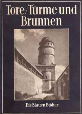 Couverture du produit · Tore, Türme und Brunnen aus vier Jahrhunderten deutscher Vergangenheit (Die Blauen Bücher)