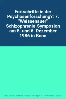 Couverture du produit · Fortschritte in der Psychosenforschung?: 7. "Weissenauer" Schizophrenie-Symposion am 5. und 6. Dezember 1986 in Bonn