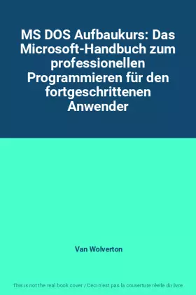 Couverture du produit · MS DOS Aufbaukurs: Das Microsoft-Handbuch zum professionellen Programmieren für den fortgeschrittenen Anwender