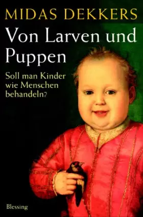 Couverture du produit · Von Larven und Puppen. Soll man Kinder wie Menschen behandeln?