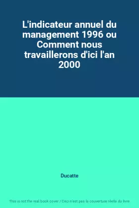 Couverture du produit · L'indicateur annuel du management 1996 ou Comment nous travaillerons d'ici l'an 2000