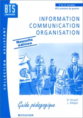 Couverture du produit · Information, communication, organisation : BTS tertiaires, 1re et 2e années, BTS assistant de gestion, guide pédagogique