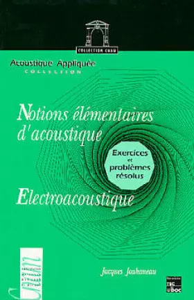 Couverture du produit · NOTIONS ELEMENTAIRES D'ACOUSTIQUE ELCTROACOUSTIQUE. Exercices et problèmes résolus