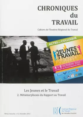 Couverture du produit · Chroniques du Travail, N° 2, Décembre 2012 : Les Jeunes et le Travail : Tome 2, Métamorphoses du rapport au travail