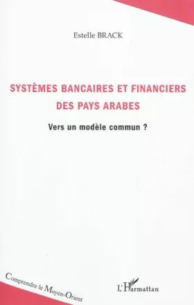 Couverture du produit · Systèmes bancaires et financiers des pays arabes: Vers un modèle commun ?