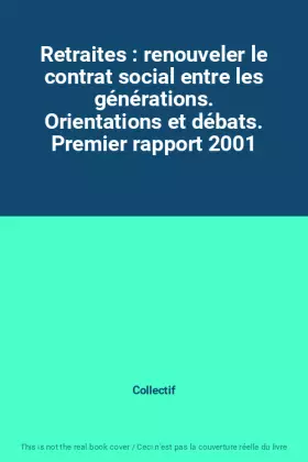 Couverture du produit · Retraites : renouveler le contrat social entre les générations. Orientations et débats. Premier rapport 2001