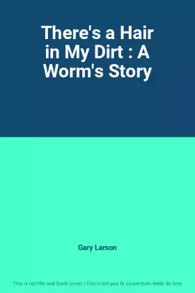 Couverture du produit · There's a Hair in My Dirt : A Worm's Story