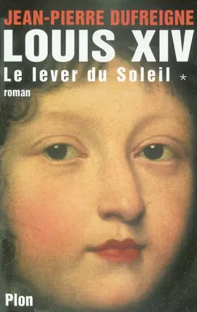 Couverture du produit · Louis XIV, Tome 1 : Le lever du Soleil 1637-1661