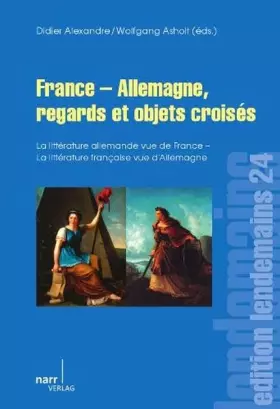 Couverture du produit · France - Allemagne, regards et objets croisés: La littérature allemande vue de France / La littérature française vue d`Allemagn