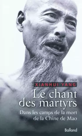 Couverture du produit · Le chant des martyrs : dans les camps de la Chine de Mao