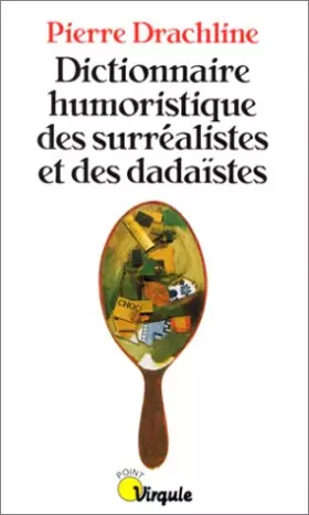 Couverture du produit · Dictionnaire humoristique des surréalistes et des dadaïstes