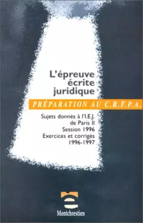 Couverture du produit · L'épreuve écrite juridique : Sujets donnés à l'IEJ de Paris II, session 1996, exercices et corrigés 1996-1997, IEJ de Paris I