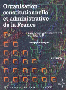 Couverture du produit · ORGANISATION CONSTITUTIONNELLE ET ADMINISTRATIVE DE LA FRANCE. Concours administratifs, catégorie B, 2ème édition 1997