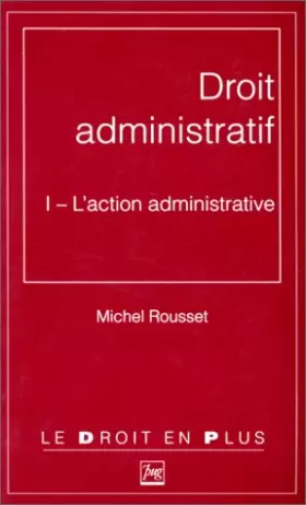 Couverture du produit · Droit administratif. L'action administrative, tome 1