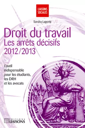 Couverture du produit · Droit du travail : les arrêts décisifs 2012-2013 : L'outil indispensable pour les étudiants, les DRH et les avocats