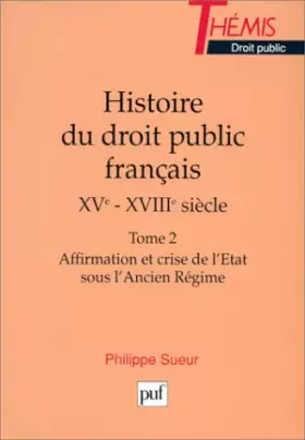 Couverture du produit · Histoire du droit public français, XVe-XVIIIe siècles, Tome 2 : Affirmation et crise de l'Etat sous l'Ancien Régime
