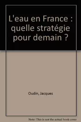 Couverture du produit · L'eau en France : quelle stratégie pour demain ?