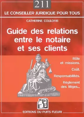 Couverture du produit · Guide des relations entre le notaire et ses clients: Rôle et missions - Coût - Responsabilités - Règlement des litiges...