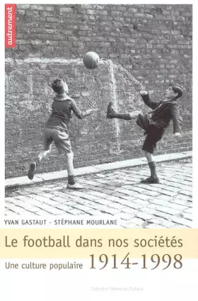 Couverture du produit · Le football dans nos sociétés : Une culture populaire 1914-1998