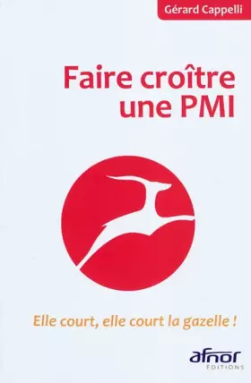 Couverture du produit · Faire croître une PMI : Elle court, elle court la gazelle !
