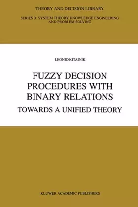 Couverture du produit · Fuzzy Decision Procedures with Binary Relations: Towards A Unified Theory (Theory and Decision Library D:, 13)