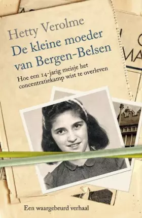 Couverture du produit · De kleine moeder van Bergen-Belsen: hoe een veertienjarig meisje het concentratiekamp wist te overleven