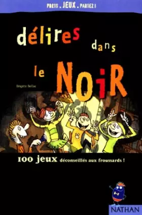 Couverture du produit · Délires dans le noir : 100 jeux déconseillés aux froussards !