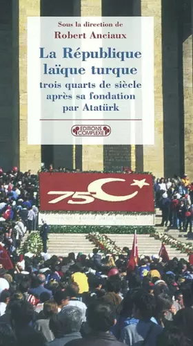 Couverture du produit · La République laïque de Turquie trois quarts de siècle après sa fondation par Atatürk