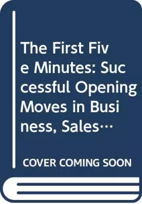 Couverture du produit · The First Five Minutes: The Successful Opening Moves in Business, Sales & Interviews