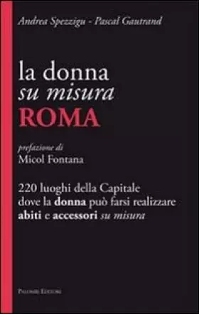Couverture du produit · La donna su misura. Roma. 220 luoghi della Capitale dove la donna può farsi realizzare abiti e accessori su misura
