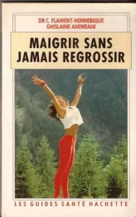 Couverture du produit · Maigrir sans jamais regrossir (Les Guides santé Hachette)