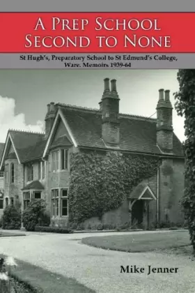 Couverture du produit · A Prep School Second to None: St Hugh's, Preparatory School to St Edmund's College, Ware. Memoirs 1939-64