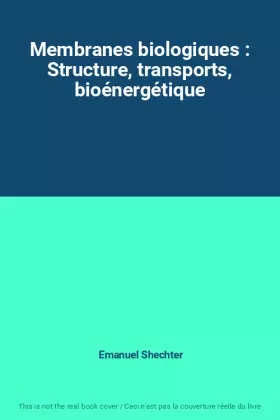 Couverture du produit · Membranes biologiques : Structure, transports, bioénergétique