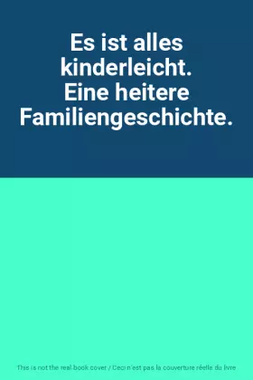 Couverture du produit · Es ist alles kinderleicht. Eine heitere Familiengeschichte.