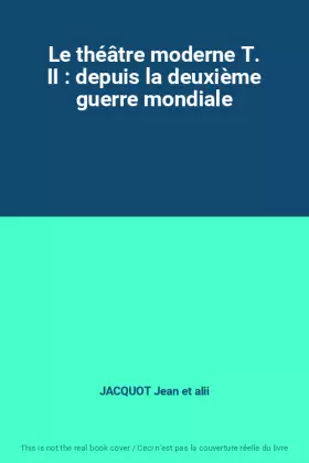 Couverture du produit · Le théâtre moderne T. II : depuis la deuxième guerre mondiale