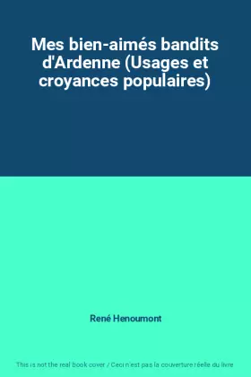 Couverture du produit · Mes bien-aimés bandits d'Ardenne (Usages et croyances populaires)