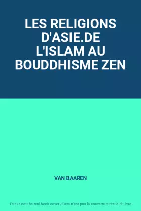 Couverture du produit · LES RELIGIONS D'ASIE.DE L'ISLAM AU BOUDDHISME ZEN
