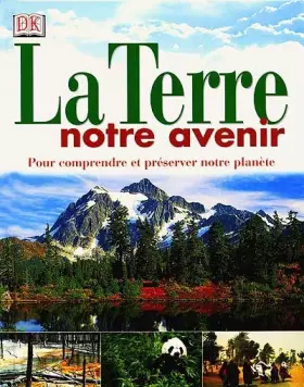 Couverture du produit · La Terre, notre avenir : Pour comprendre et préserver notre planète